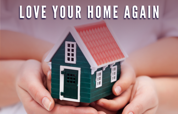Love Your Home Again